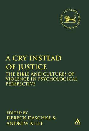 A Cry Instead of Justice: The Bible and Cultures of Violence in Psychological Perspective de Dr. Dereck Daschke