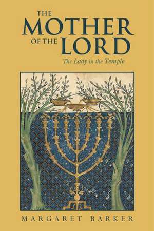 The Mother of the Lord: Volume 1: The Lady in the Temple de Margaret Barker