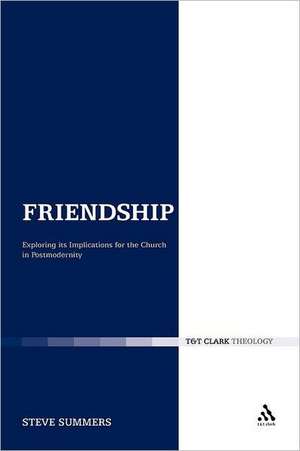 Friendship: Exploring its Implications for the Church in Postmodernity de Revd Dr Steve Summers