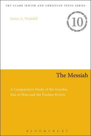 The Messiah: A Comparative Study of the Enochic Son of Man and the Pauline Kyrios de Professor James A. Waddell