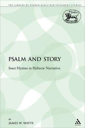 Psalm and Story: Inset Hymns in Hebrew Narrative de James W. Watts