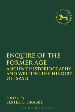 Enquire of the Former Age: Ancient Historiography and Writing the History of Israel de Dr. Lester L. Grabbe