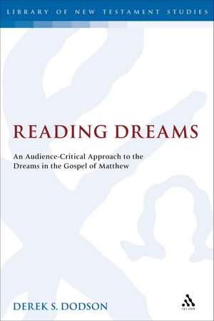 Reading Dreams: An Audience-Critical Approach to the Dreams in the Gospel of Matthew de Dr Derek S. Dodson