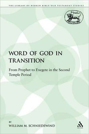 The Word of God in Transition: From Prophet to Exegete in the Second Temple Period de William M. Schniedewind