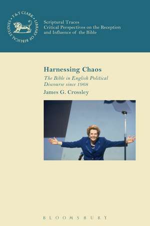 Harnessing Chaos: The Bible in English Political Discourse since 1968 de Prof. James G. Crossley