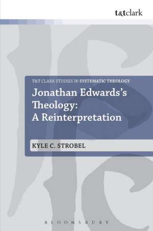 Jonathan Edwards's Theology: A Reinterpretation de Dr Kyle C. Strobel