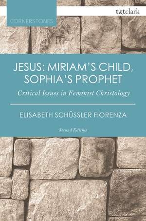 Jesus: Miriam's Child, Sophia's Prophet: Critical Issues in Feminist Christology de Elisabeth Schüssler Fiorenza