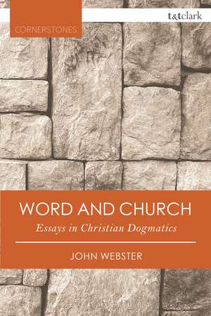 Word and Church: Essays in Christian Dogmatics de Professor John Webster