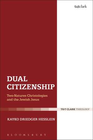 Dual Citizenship: Two-Natures Christologies and the Jewish Jesus de Kayko Driedger Hesslein