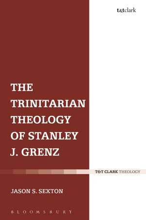 The Trinitarian Theology of Stanley J. Grenz de Dr Jason S. Sexton