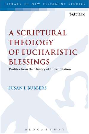 A Scriptural Theology of Eucharistic Blessings de Dr Susan I. Bubbers