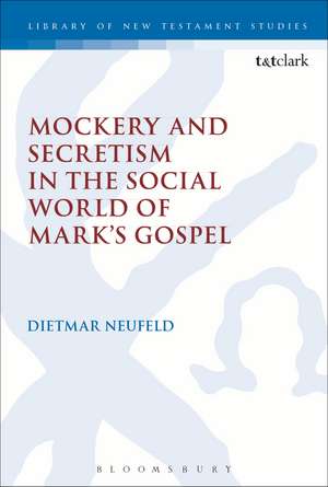 Mockery and Secretism in the Social World of Mark's Gospel de Dietmar Neufeld