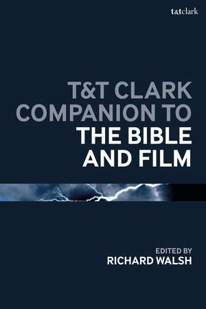 T&T Clark Companion to the Bible and Film de Professor Richard Walsh