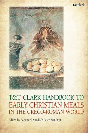 T&T Clark Handbook to Early Christian Meals in the Greco-Roman World de Dr Soham Al-Suadi