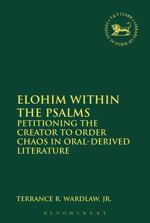 Elohim within the Psalms: Petitioning the Creator to Order Chaos in Oral-Derived Literature de Terrance Randall Wardlaw, Jr.