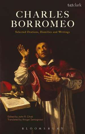 Charles Borromeo: Selected Orations, Homilies and Writings de Fr John R. Cihak