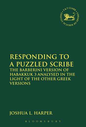 Responding to a Puzzled Scribe: The Barberini Version of Habakkuk 3 Analysed in the Light of the Other Greek Versions de Rev. Joshua L. Harper