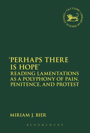 Perhaps there is Hope': Reading Lamentations as a Polyphony of Pain, Penitence, and Protest de Miriam J. Bier