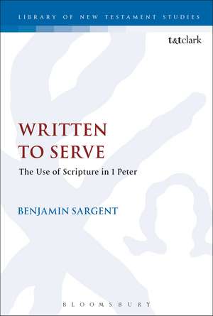 Written To Serve: The Use of Scripture in 1 Peter de The Revd Dr Benjamin Sargent