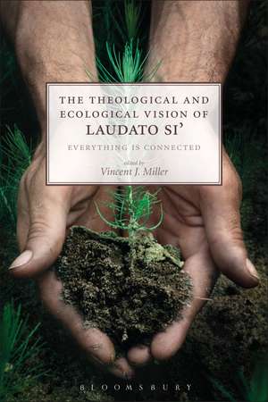 The Theological and Ecological Vision of Laudato Si': Everything is Connected de Vincent J. Miller