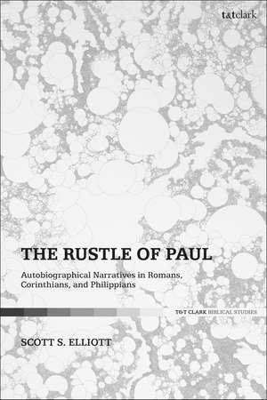 The Rustle of Paul: Autobiographical Narratives in Romans, Corinthians, and Philippians de Dr. Scott S. Elliott