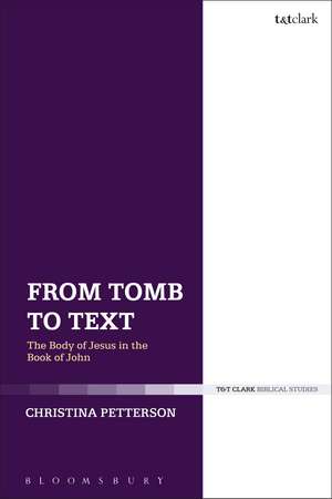 From Tomb to Text: The Body of Jesus in the Book of John de Christina Petterson