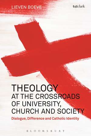 Theology at the Crossroads of University, Church and Society: Dialogue, Difference and Catholic Identity de Dr Lieven Boeve