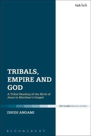 Tribals, Empire and God: A Tribal Reading of the Birth of Jesus in Matthew's Gospel de Dr Zhodi Angami