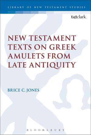 New Testament Texts on Greek Amulets from Late Antiquity de Dr. Brice C. Jones