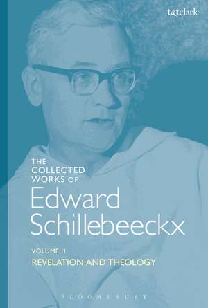 The Collected Works of Edward Schillebeeckx Volume 2: Revelation and Theology de Edward Schillebeeckx