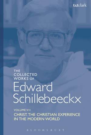 The Collected Works of Edward Schillebeeckx Volume 7: Christ: The Christian Experience in the Modern World de Edward Schillebeeckx