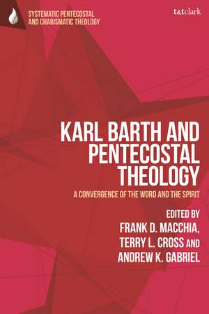 Karl Barth and Pentecostal Theology: A Convergence of the Word and the Spirit de Professor Frank D. Macchia