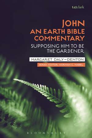 John: An Earth Bible Commentary: Supposing Him to Be the Gardener de Margaret Daly-Denton