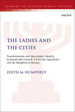 The Ladies and the Cities: Transformation and Apocalyptic Identity in Joseph and Aseneth, 4 Ezra, the Apocalypse and The Shepherd of Hermas de Edith M. Humphrey