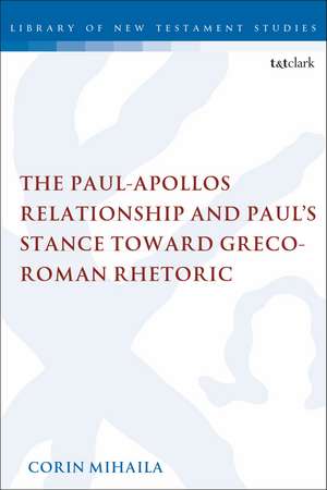 The Paul-Apollos Relationship and Paul's Stance toward Greco-Roman Rhetoric: An Exegetical and Socio-historical Study of 1 Corinthians 1-4 de Corin Mihaila