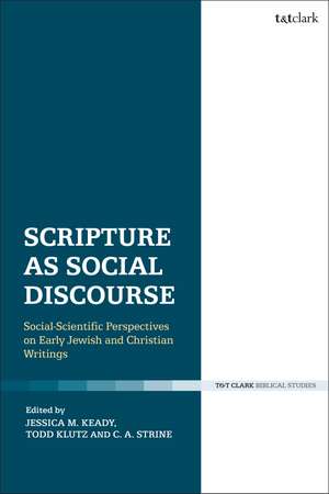 Scripture as Social Discourse: Social-Scientific Perspectives on Early Jewish and Christian Writings de Dr Todd Klutz