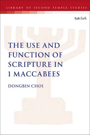 The Use and Function of Scripture in 1 Maccabees de Dr. Dongbin Choi