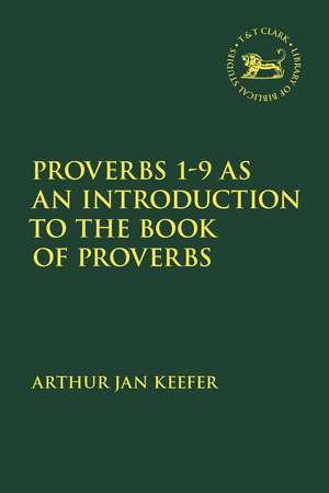 Proverbs 1-9 as an Introduction to the Book of Proverbs de Dr Chaplain Arthur Jan Keefer