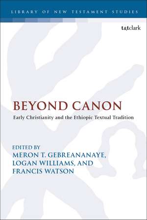 Beyond Canon: Early Christianity and the Ethiopic Textual Tradition de Meron Gebreananaye