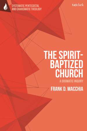 The Spirit-Baptized Church: A Dogmatic Inquiry de Professor Frank D. Macchia