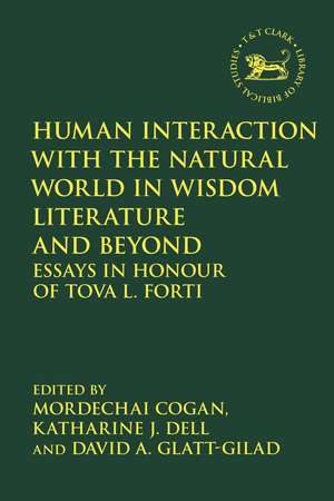 Human Interaction with the Natural World in Wisdom Literature and Beyond: Essays in Honour of Tova L. Forti de Mordechai Cogan