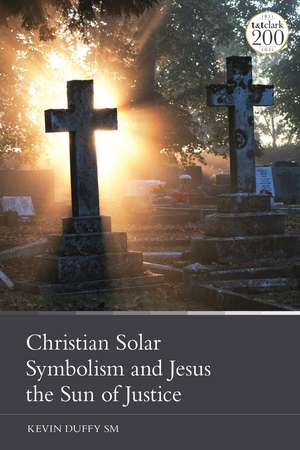 Christian Solar Symbolism and Jesus the Sun of Justice de Kevin Duffy