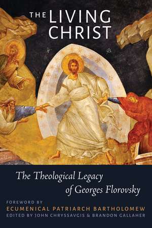 The Living Christ: The Theological Legacy of Georges Florovsky de The Rev. Dr John Chryssavgis