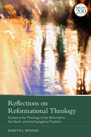 Reflections on Reformational Theology: Studies in the Theology of the Reformation, Karl Barth, and the Evangelical Tradition de Professor Kimlyn J. Bender