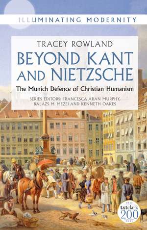 Beyond Kant and Nietzsche: The Munich Defence of Christian Humanism de Tracey Rowland