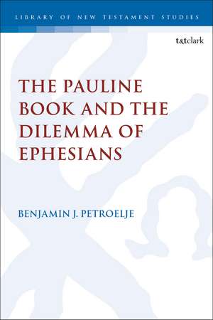 The Pauline Book and the Dilemma of Ephesians de Reverend Dr. Benjamin J. Petroelje