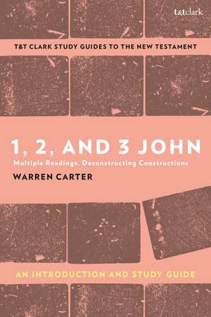 1, 2, and 3 John: An Introduction and Study Guide: Multiple Readings, Deconstructing Constructions de Prof. Warren Carter