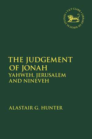 The Judgement of Jonah: Yahweh, Jerusalem and Nineveh de Professor Alastair G. Hunter