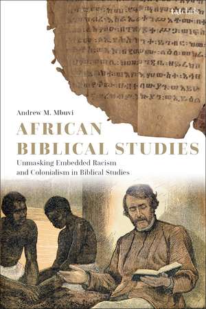 African Biblical Studies: Unmasking Embedded Racism and Colonialism in Biblical Studies de Dr. Andrew M. Mbuvi