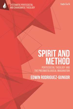 Spirit and Method: Pentecostal Theology and the Pneumatological Imagination de Edwin Rodriguez-Gungor